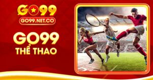 Go99 Thể Thao – Cá cược cùng top bộ môn hàng đầu thế giới