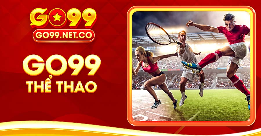 Go99 Thể Thao – Cá cược cùng top bộ môn hàng đầu thế giới