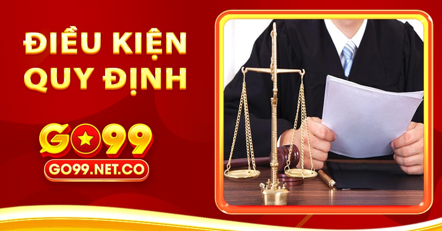 Điều kiện quy định ràng buộc tại Go99