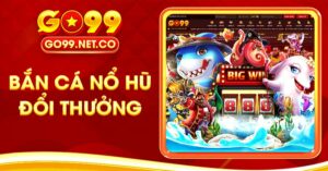 bắn cá nổ hũ đổi thưởng