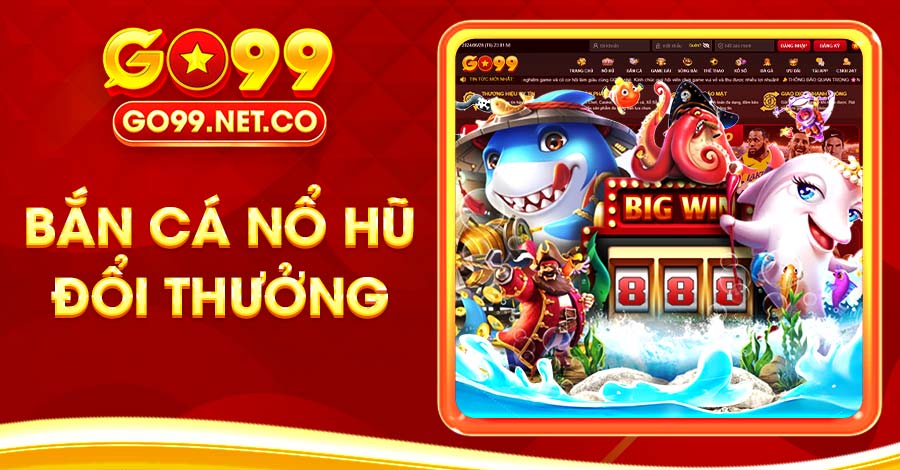 bắn cá nổ hũ đổi thưởng