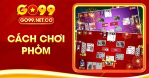 Hướng Dẫn Cách Chơi Phỏm