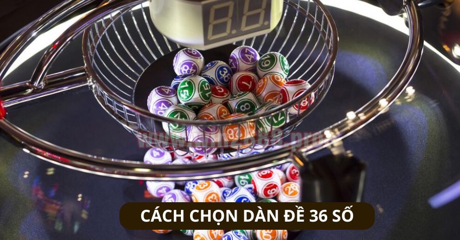 Cách chọn dàn đề 36 số hiệu quả nhất được GO99 tổng hợp