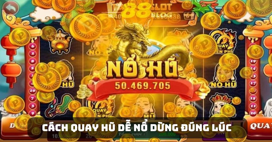 Cách quay hũ dễ nổ cho người chơi hiệu quả nhất