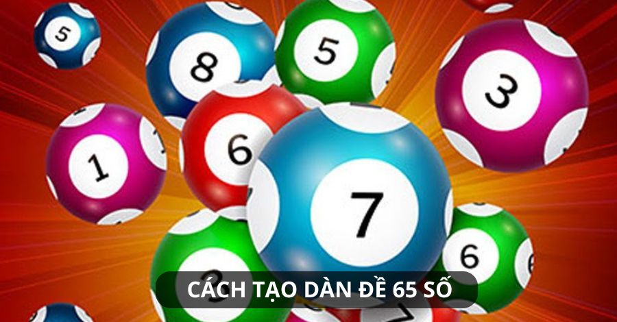 Cách tạo dàn đề 65 số hiệu quả nhất