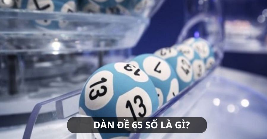 Dàn đề 65 số có tỷ lệ thắng cao