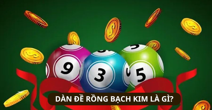 Tìm hiểu thông tin về dàn đề Rồng Bạch Kim là gì