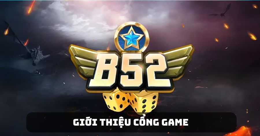 Tìm hiểu thông tin giới thiệu cổng game B52