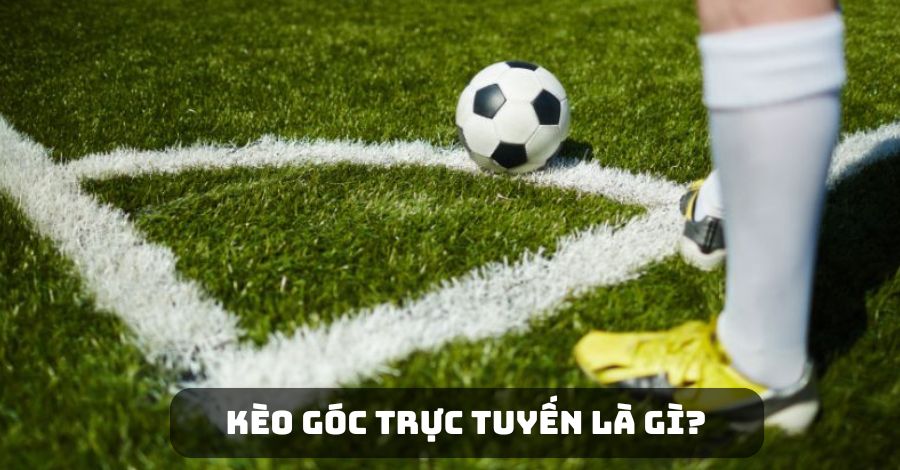 Tìm hiểu thông tin kèo góc trực tuyến là gì?