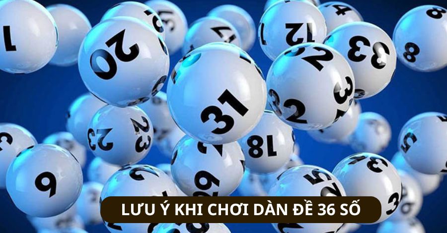 Những lưu ý khi dùng dàn đề 36 số cho người mới