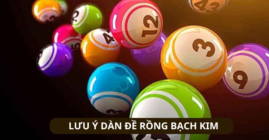 Một số lưu ý khi dùng dàn đề Rồng Bạch Kim