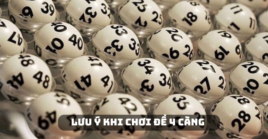 Một số lưu ý khi chơi đề 4 càng