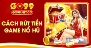 cách rút tiền game nổ hũ