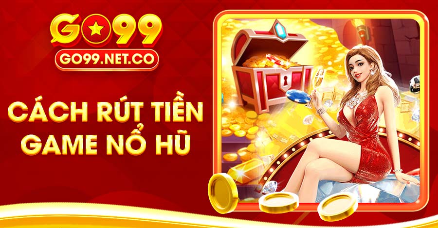 cách rút tiền game nổ hũ