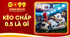 kèo chấp 0.5 là gì