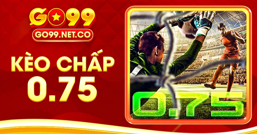 Cách Đọc Kèo Chấp 0.75