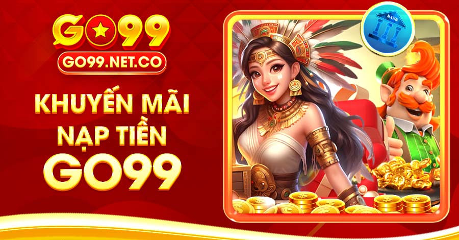 Khuyến Mãi Nạp Tiền GO99