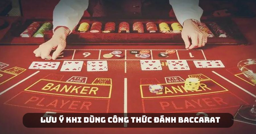 Một số lưu ý khi áp dụng công thức đánh Baccarat 2025