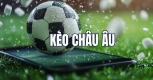 Tìm hiểu thông tin kèo châu Âu là gì?