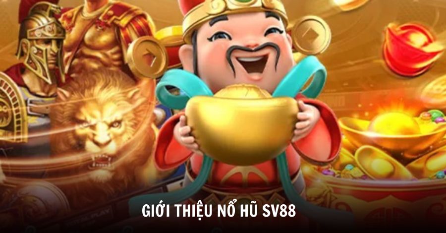Nổ hũ SV88 - Nắm bắt cơ hội làm giàu nhanh chỉ sau 1 đêm